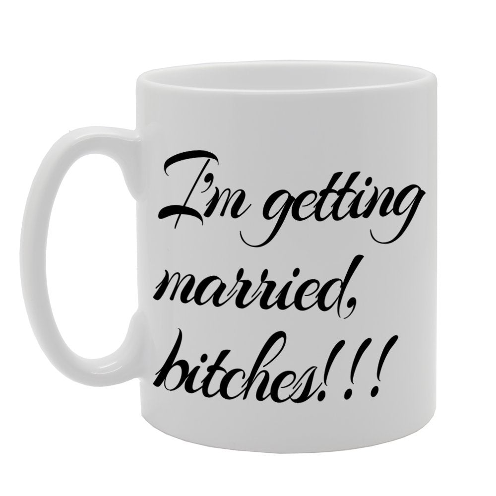 I Am Getting Married.   Printed Tea Coffee Ceramic  Mg1126 - Funny Printed Coffee Mug - Great Gift Idea