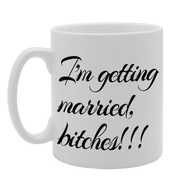 I Am Getting Married.   Printed Tea Coffee Ceramic  Mg1126 - Funny Printed Coffee Mug - Great Gift Idea