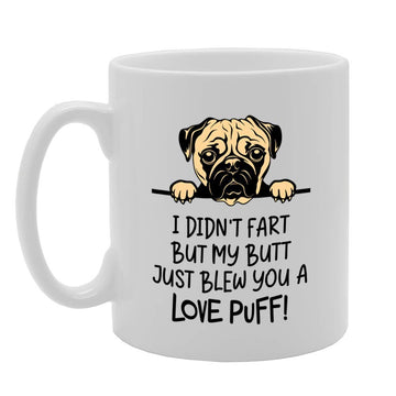 I Didn'T Fart But My Butt Just Blew You A Love Puff Cute Pug   Printed Tea Coffee Ceramic  Mg4757 - Funny Printed Coffee Mug - Great Gift Idea