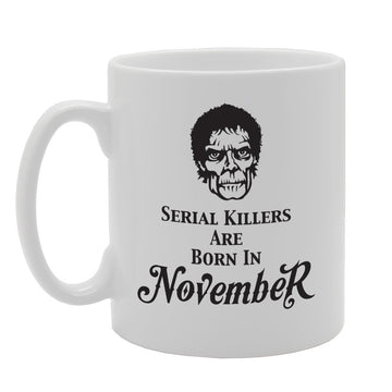 Serial Killers Are Born In November   Printed Tea Coffee Ceramic  Mg3688 - Funny Printed Coffee Mug - Great Gift Idea