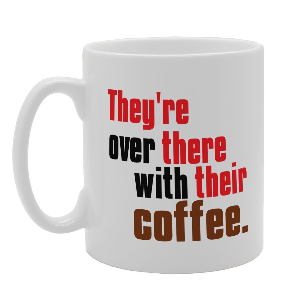 They'Re Over There With Their Coffee   Printed Tea Coffee Ceramic  Mg3216 - Funny Printed Coffee Mug - Great Gift Idea