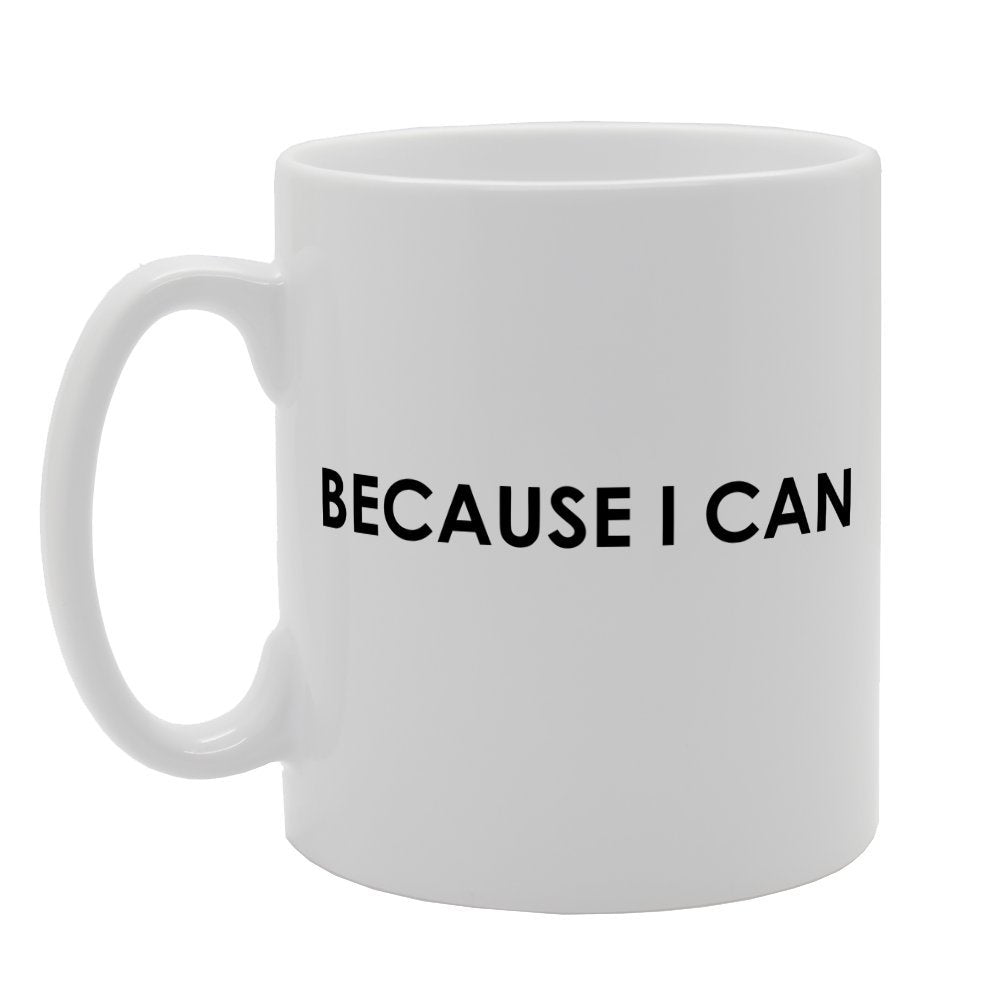 Because I Can   Printed Tea Coffee Ceramic  Mg1255 - Funny Printed Coffee Mug - Great Gift Idea