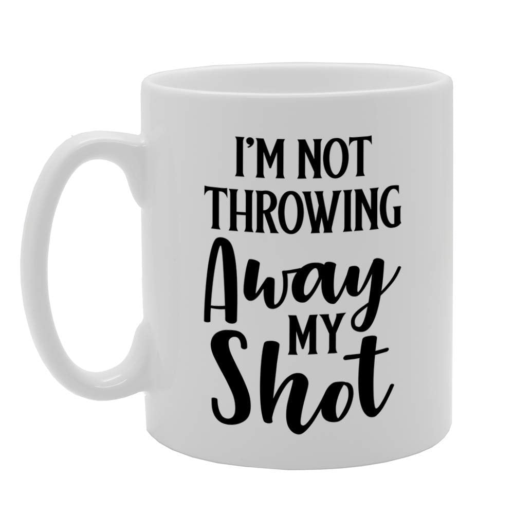 I’M Not Throwing Away My Shot   Printed Tea Coffee Ceramic  Mg4762 - Funny Printed Coffee Mug - Great Gift Idea