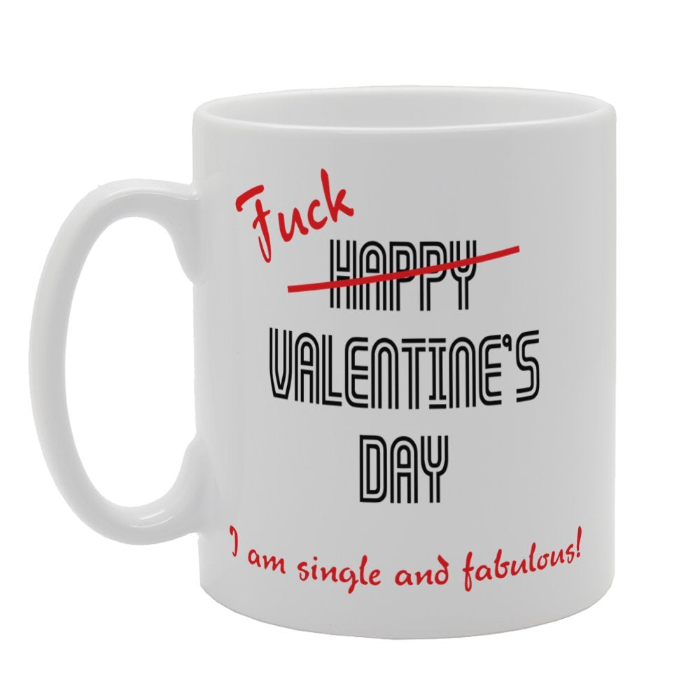 Valentine'S Day - F**K Happy Valentine'S Day I Am Single And Fabulous!   Printed Tea Coffee Ceramic  Mg3720 - Funny Printed Coffee Mug - Great Gift Idea