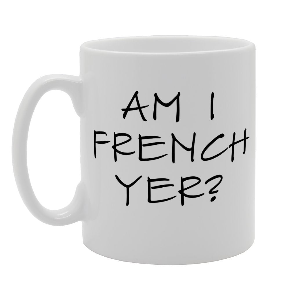 Am I French Er?   Printed Tea Coffee Ceramic  Mg1232 - Funny Printed Coffee Mug - Great Gift Idea