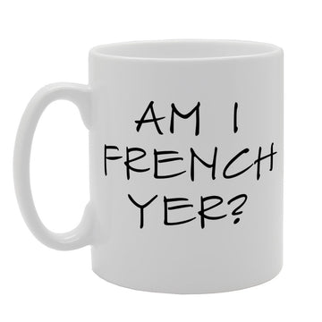 Am I French Er?   Printed Tea Coffee Ceramic  Mg1232 - Funny Printed Coffee Mug - Great Gift Idea