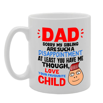 Dad Sorry My Sibling Such A Disappointment   Printed Tea Coffee Ceramic  Mg5526 - Funny Printed Coffee Mug - Great Gift Idea