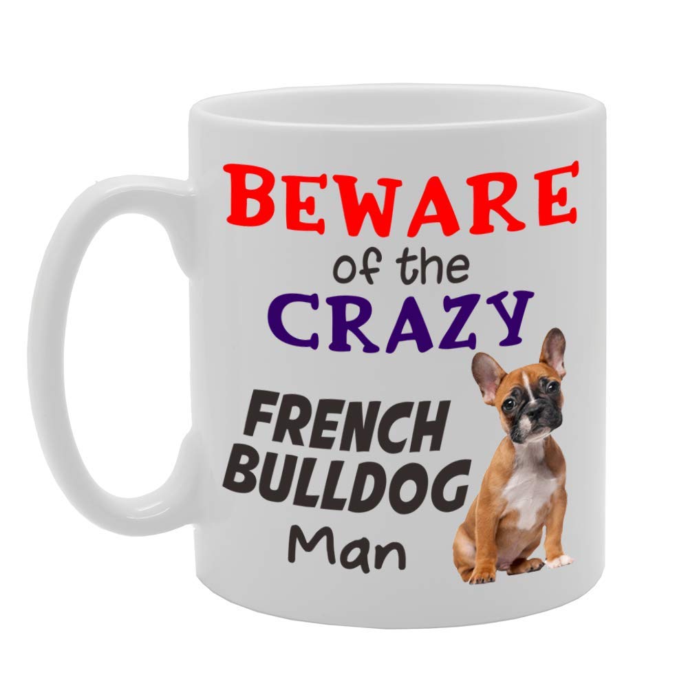 Beware! Of The Crazy French Bulldog Man   Printed Tea Coffee Ceramic  Mg4538 - Funny Printed Coffee Mug - Great Gift Idea