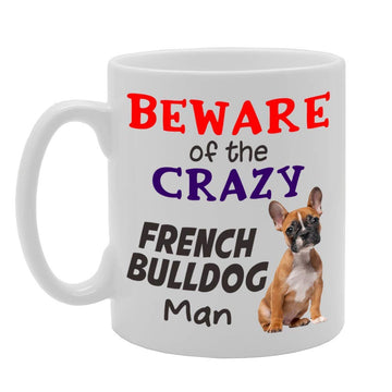 Beware! Of The Crazy French Bulldog Man   Printed Tea Coffee Ceramic  Mg4538 - Funny Printed Coffee Mug - Great Gift Idea