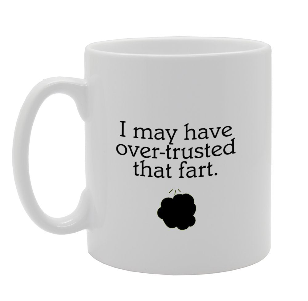 I May Have Over-Trusted That Fart/Funny/Rude   Printed Tea Coffee Ceramic  Mg932 - Funny Printed Coffee Mug - Great Gift Idea
