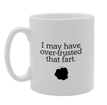 I May Have Over-Trusted That Fart/Funny/Rude   Printed Tea Coffee Ceramic  Mg932 - Funny Printed Coffee Mug - Great Gift Idea