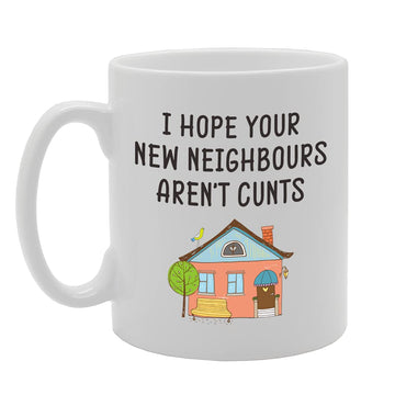 I Hope Your New Neighbours Aren'T C**Ts   Printed Tea Coffee Ceramic  Mg5123 - Funny Printed Coffee Mug - Great Gift Idea