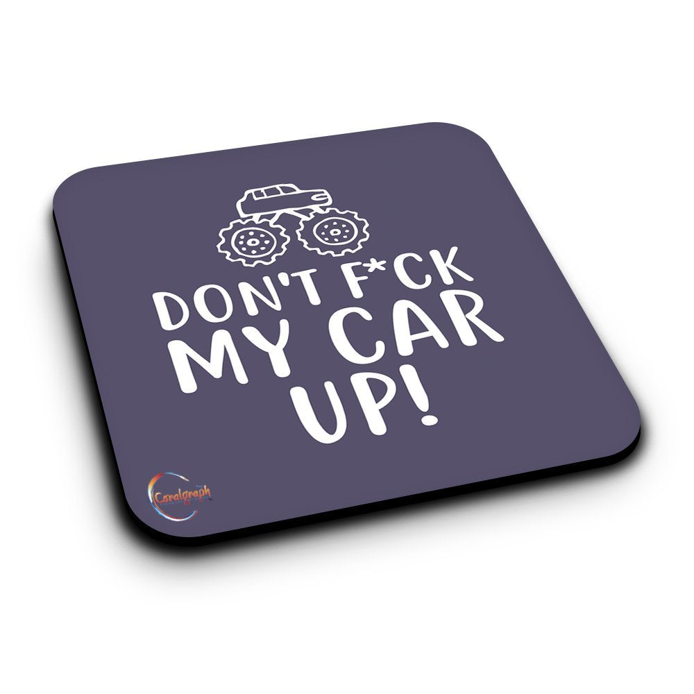 ER048 DON'T F**K MY CAR UP! Novelty Present Gift Printed MDF Wooden Coaster