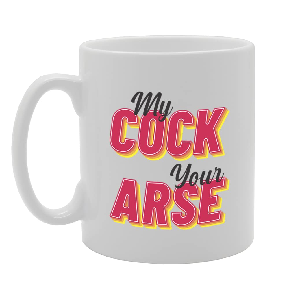 My Cock Your Arse   Printed Tea Coffee Ceramic  Mg5693 - Funny Printed Coffee Mug - Great Gift Idea