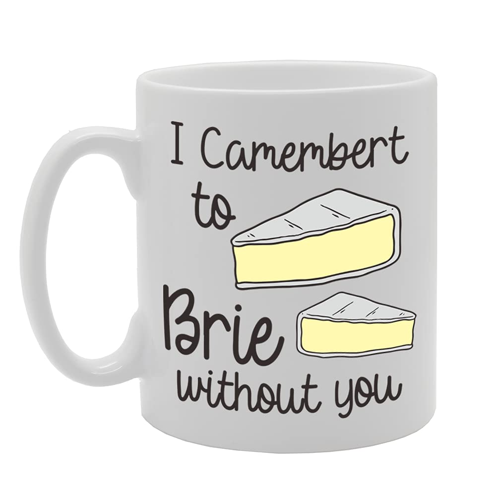 I Camembert To Brie Without You   Printed Tea Coffee Ceramic  Mg5126 - Funny Printed Coffee Mug - Great Gift Idea