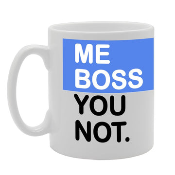 Me Boss You Not   Printed Tea Coffee Ceramic  Mg1135 - Funny Printed Coffee Mug - Great Gift Idea