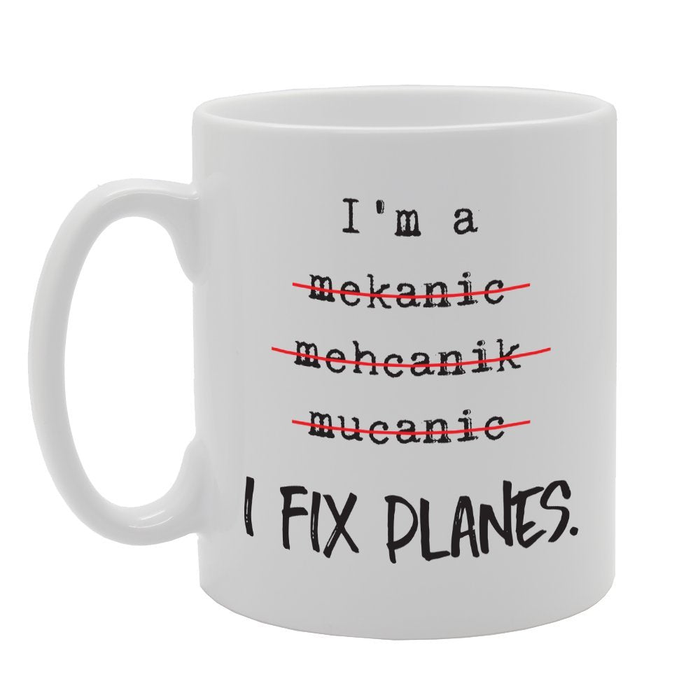 I'M A Mechnic Mekanic Spell I Fix Planes Funny    Printed Tea Coffee Ceramic  Mg1753 - Funny Printed Coffee Mug - Great Gift Idea