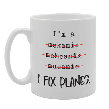 I'M A Mechnic Mekanic Spell I Fix Planes Funny    Printed Tea Coffee Ceramic  Mg1753 - Funny Printed Coffee Mug - Great Gift Idea