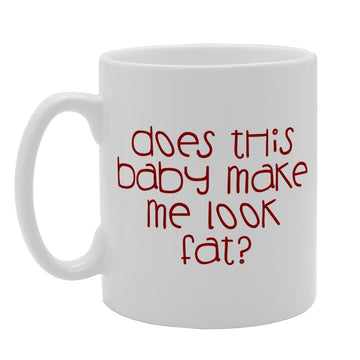 Does This Baby Make Me Look Fat   Printed Tea Coffee Ceramic  Mg1849 - Funny Printed Coffee Mug - Great Gift Idea