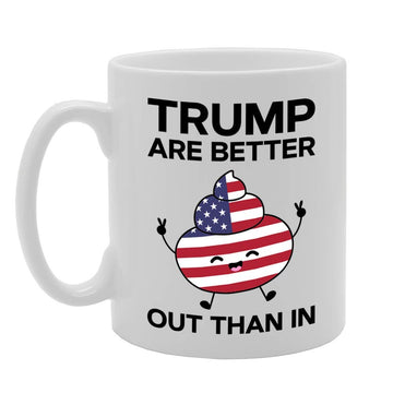 Trump Better Out Than In   Printed Tea Coffee Ceramic  Mg4764 - Funny Printed Coffee Mug - Great Gift Idea