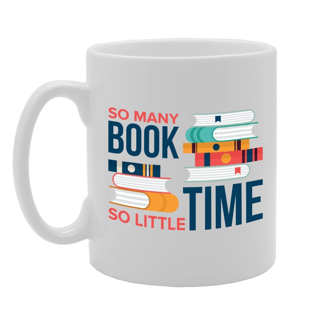 So Many Book So Little Time   Printed Tea Coffee Ceramic  Mg2133 - Funny Printed Coffee Mug - Great Gift Idea