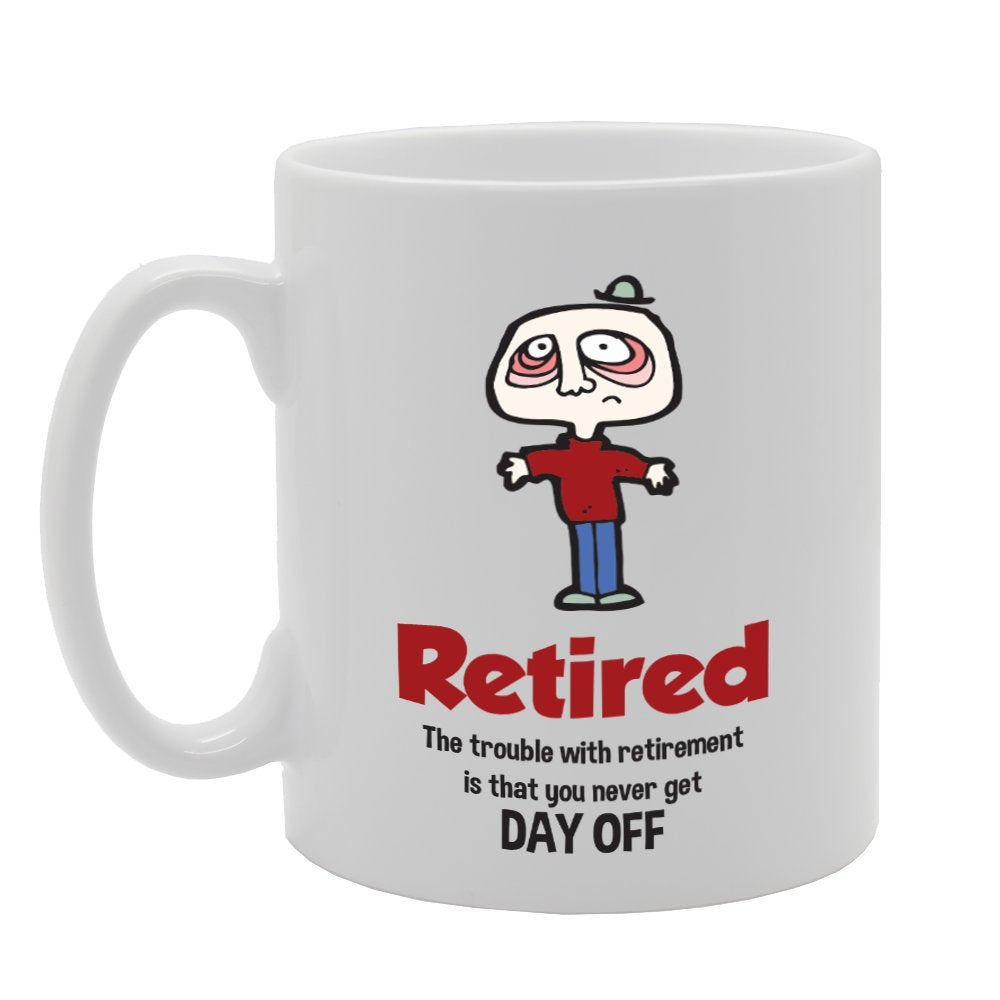 Retired The Trouble With Retirement Is That You Never Get Day Off   Printed Tea Coffee Ceramic  Mg3419 - Funny Printed Coffee Mug - Great Gift Idea