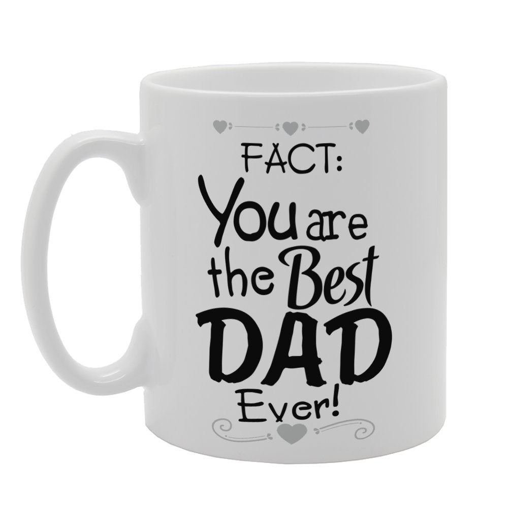 Father'S  - Fact You Are The Best Dad Ever   Printed Tea Coffee Ceramic  Mg3788 - Funny Printed Coffee Mug - Great Gift Idea