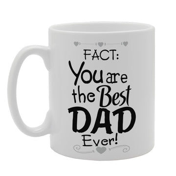 Father'S  - Fact You Are The Best Dad Ever   Printed Tea Coffee Ceramic  Mg3788 - Funny Printed Coffee Mug - Great Gift Idea
