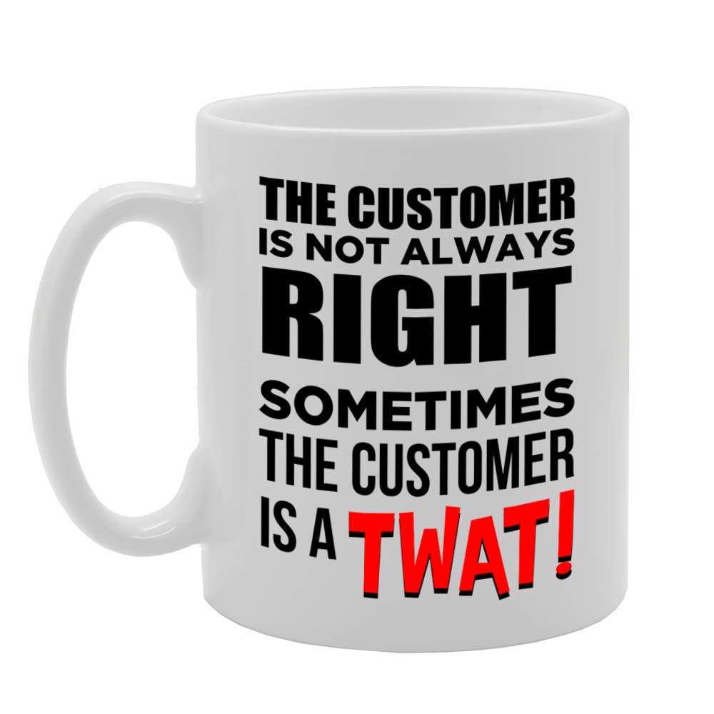Customer Is Not Always Right Sometimes The Customer Is A T**T   Printed Tea Coffee Ceramic  Mg4716 - Funny Printed Coffee Mug - Great Gift Idea