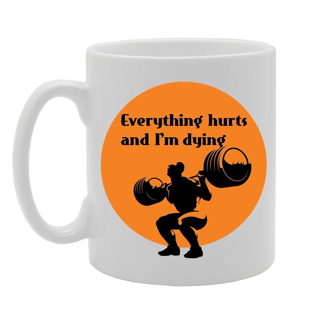 Everything Hurts And I'M Dying   Printed Tea Coffee Ceramic  Mg3581 - Funny Printed Coffee Mug - Great Gift Idea