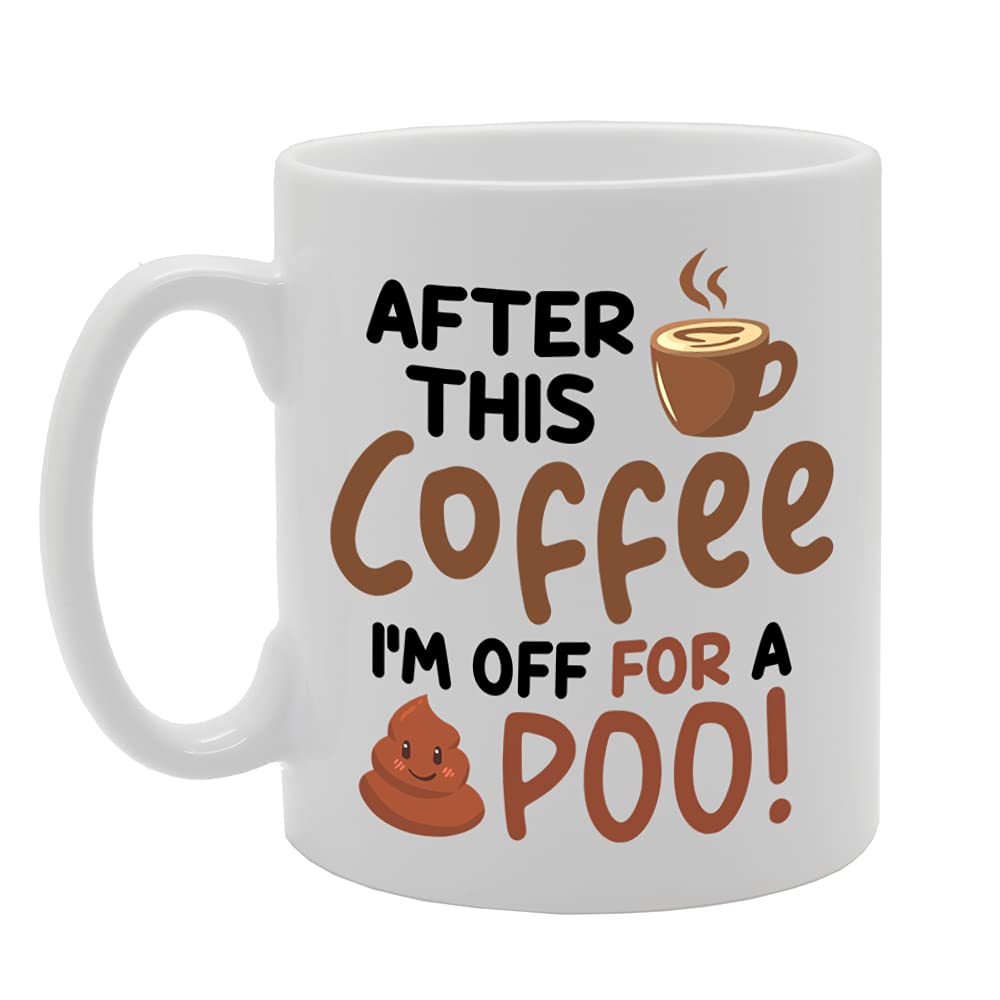 After This Coffee Im Off For A Poo!   Printed Tea Coffee Ceramic  Mg5276 - Funny Printed Coffee Mug - Great Gift Idea
