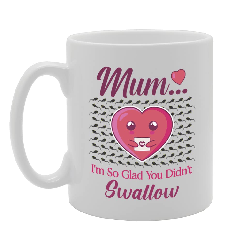Glad You Didnt Swallow   Printed Tea Coffee Ceramic  Mg5688 - Funny Printed Coffee Mug - Great Gift Idea