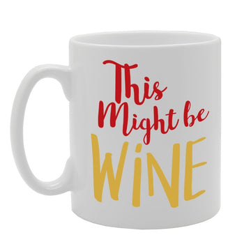 This Might Be Wine   Printed Tea Coffee Ceramic  Mg1712 - Funny Printed Coffee Mug - Great Gift Idea