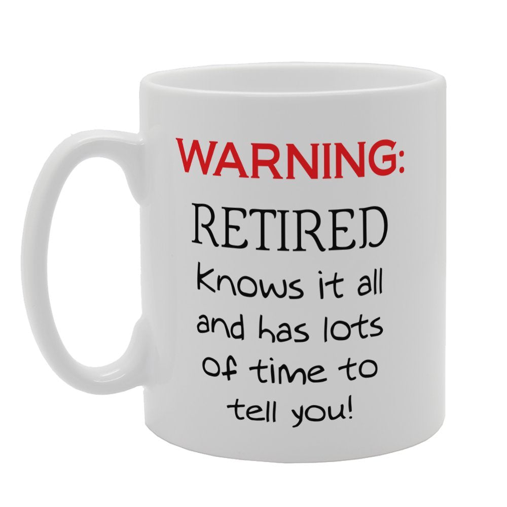 Warning Retired Knows It All And Has Lots Of Time To Tell You!   Printed Tea Coffee Ceramic  Mg3320 - Funny Printed Coffee Mug - Great Gift Idea