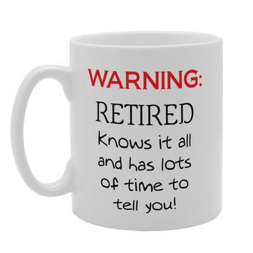 Warning Retired Knows It All And Has Lots Of Time To Tell You!   Printed Tea Coffee Ceramic  Mg3320 - Funny Printed Coffee Mug - Great Gift Idea