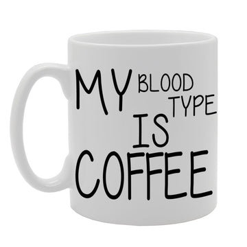 My Blood Type Is Coffee   Printed Ceramic Tea Coffee  Mg070 - Funny Printed Coffee Mug - Great Gift Idea