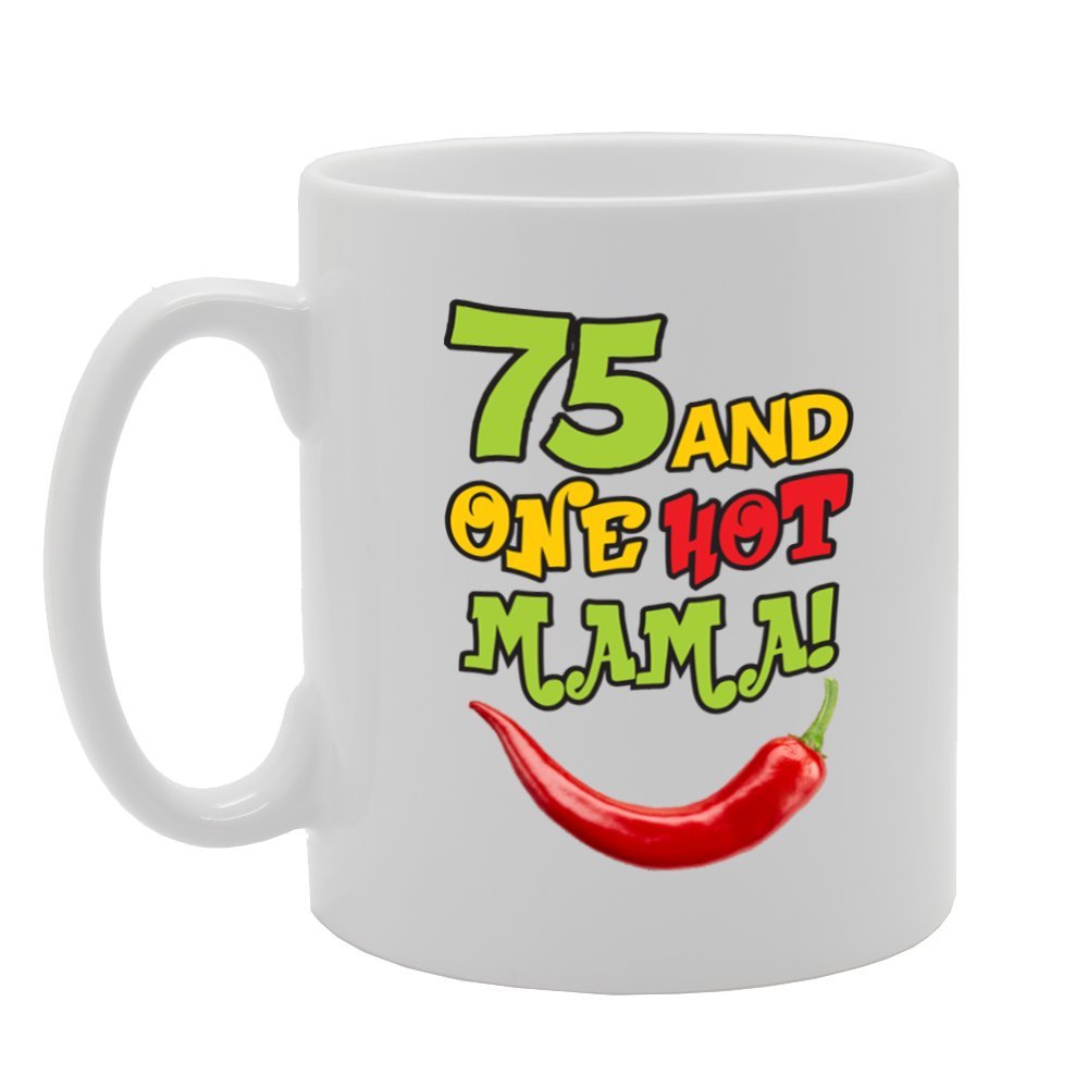 75 And One Hot Mama!   Printed Tea Coffee Ceramic  Mg3925 - Funny Printed Coffee Mug - Great Gift Idea