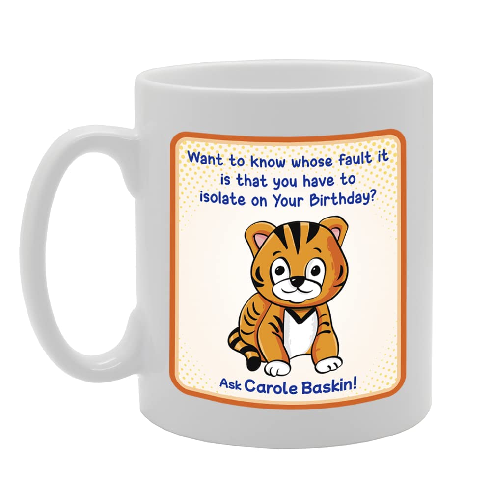 Want To Know Whose Fault It Is - Baskin Birthday   Printed Tea Coffee Ceramic  Mg5597 - Funny Printed Coffee Mug - Great Gift Idea