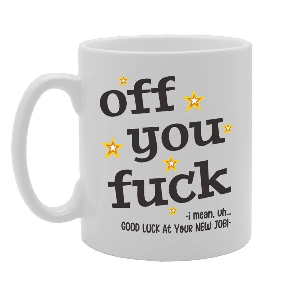 Off You F**K I Mean, Uh... Good Luck At Your New Job Tea   Printed Tea Coffee Ceramic  Mg5473 - Funny Printed Coffee Mug - Great Gift Idea