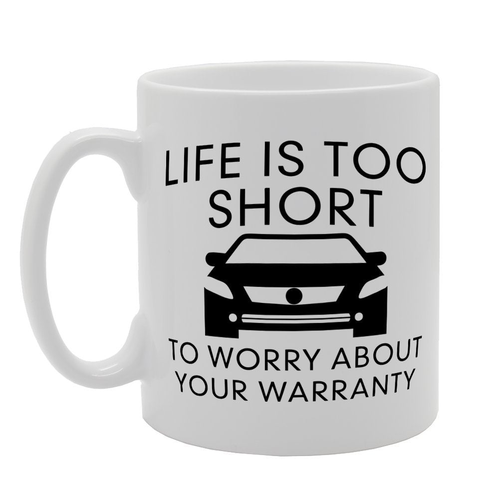 Life Is Too Short To Worry About Your Warranty   Printed Tea Coffee Ceramic  Mg1573 - Funny Printed Coffee Mug - Great Gift Idea