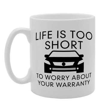 Life Is Too Short To Worry About Your Warranty   Printed Tea Coffee Ceramic  Mg1573 - Funny Printed Coffee Mug - Great Gift Idea