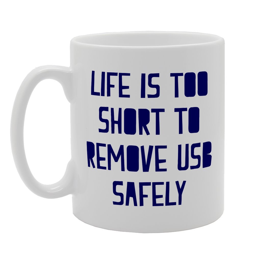 Life Is Too Short To Remove Usb Safely   Printed Tea Coffee Ceramic  Mg1912 - Funny Printed Coffee Mug - Great Gift Idea