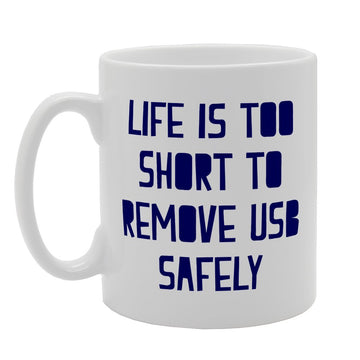 Life Is Too Short To Remove Usb Safely   Printed Tea Coffee Ceramic  Mg1912 - Funny Printed Coffee Mug - Great Gift Idea
