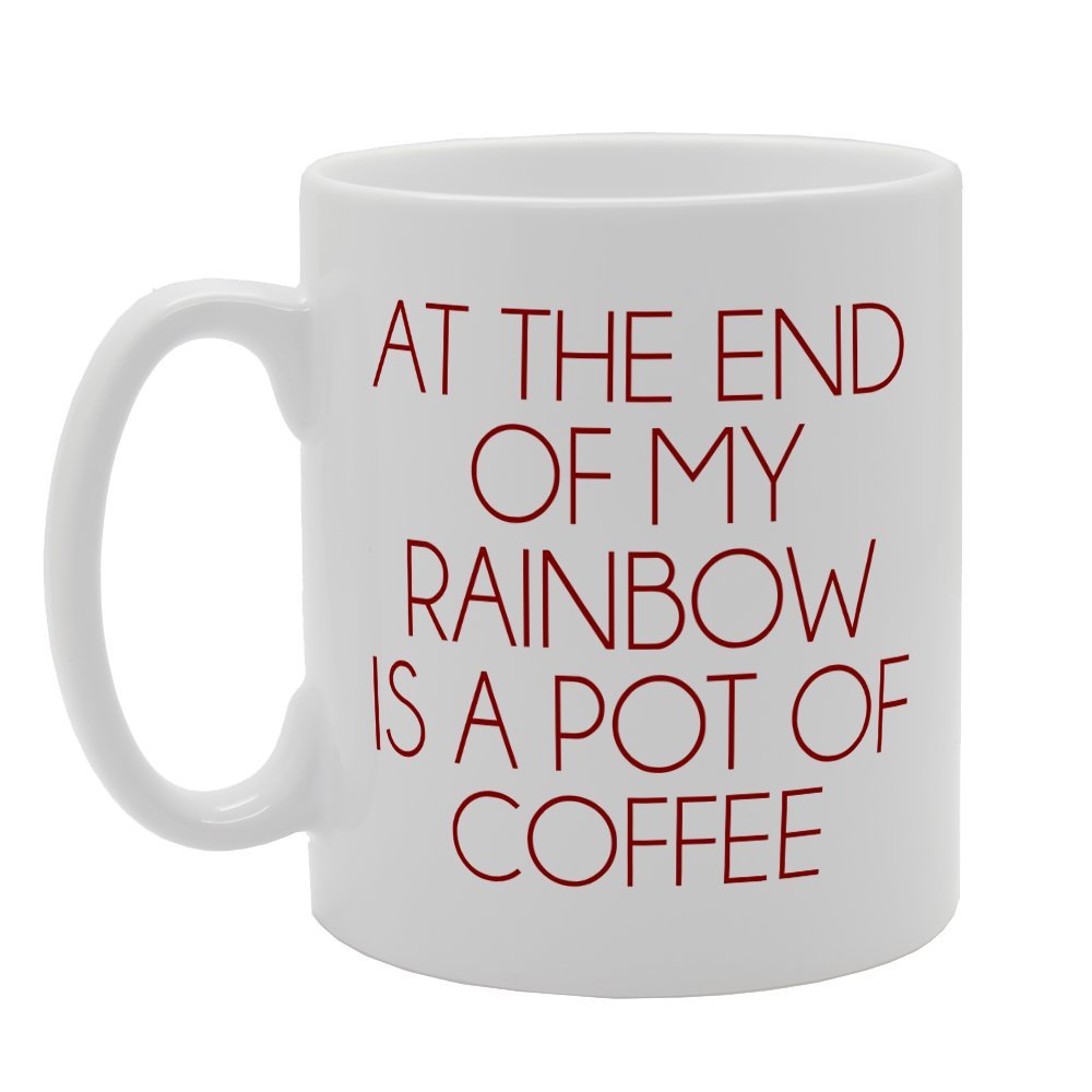 At The End Of My Rainbow Is A Pot Of Coffee   Printed Tea Coffee Ceramic  Mg1887 - Funny Printed Coffee Mug - Great Gift Idea