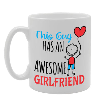 This Guy Has An Awesome Girlfriend   Printed Tea Coffee Ceramic  Mg5262 - Funny Printed Coffee Mug - Great Gift Idea