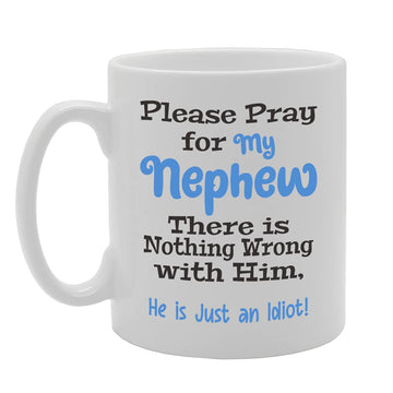 Please Pray For My Nephew There Is Nothing Wrong With Him She Is Just An Idiot Tea   Printed Tea Coffee Ceramic  Mg5494 - Funny Printed Coffee Mug - Great Gift Idea
