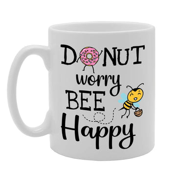 Donut Worry Bee Happy   Printed Tea Coffee Ceramic  Mg4685 - Funny Printed Coffee Mug - Great Gift Idea