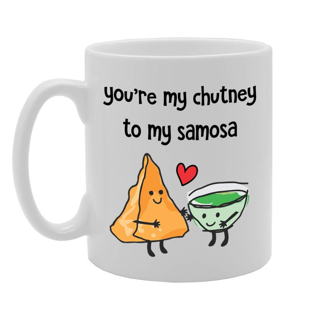 You'Re My Chutney To My Samosa   Printed Tea Coffee Ceramic  Mg4654 - Funny Printed Coffee Mug - Great Gift Idea
