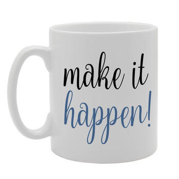Make It Happen!   Printed Tea Coffee Ceramic  Mg578 - Funny Printed Coffee Mug - Great Gift Idea