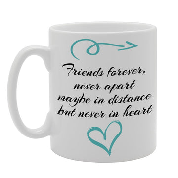 Friends Forever, Never Apart Maybe In Distance But Never In Heart   Printed Tea Coffee Ceramic  Mg620 - Funny Printed Coffee Mug - Great Gift Idea